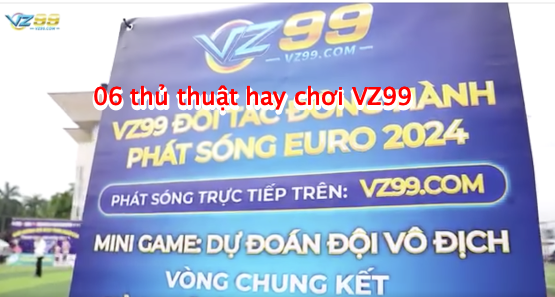 06 thủ thuật hay chiến thắng khi chơi VZ99