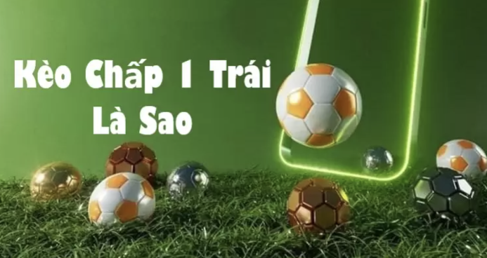 Kèo Chấp 1 Trái